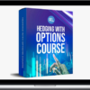 Real Life Trading – Hedging With Options Course