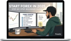 Finastic – Forex Starter Guide: 7 Steps to Begin Trading in 2025