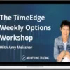 Amy Meissner – TimeEdge Weekly Option Strategy Workshop