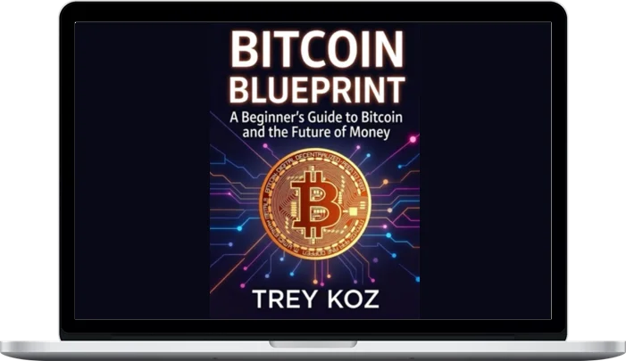 Trey Koz – Bitcoin Blueprint A Beginner's Guide to Bitcoin and the Future of Money Trey Koz – Bitcoin Blueprint: A Beginner's Guide to Bitcoin and the Future of Money